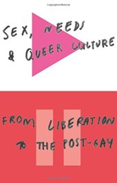 book Sex, Needs, and Queer Culture: From Liberation to the Post-Gay