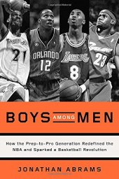 book Boys among men : how the prep-to-pro generation redefined the NBA and sparked a basketball revolution