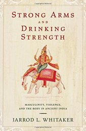 book Strong arms and drinking strength : masculinity, violence, and the body in ancient India