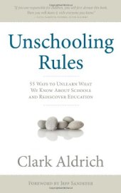 book Unschooling rules : 55 ways to unlearn what we know about schools and rediscover education