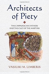 book Architects of piety : the Cappadocian Fathers and the cult of the martyrs