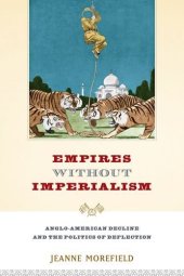 book Empires Without imperialism : Anglo-American decline and the politics of deflection