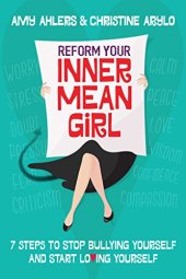 book Reform your inner mean girl : 7 steps to stop bullying yourself and start loving yourself