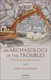 book An archaeology of the troubles : the dark heritage of Long Kesh/Maze Prison