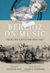 book Berlioz on music : selected criticism, 1824-1837