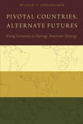 book Pivotal countries, alternate futures : using scenarios to manage American strategy