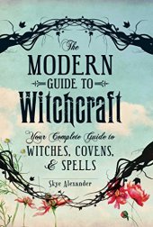 book The Modern Guide to Witchcraft : Your Complete Guide to Witches, Covens, and Spells