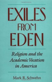 book Exiles from Eden : religion and the academic vocation in America