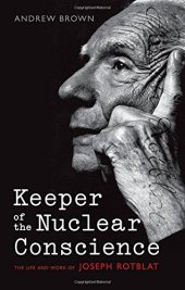 book Keeper of the nuclear conscience : the life and work of Joseph Rotblat