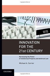 book Innovation for the 21st century : harnessing the power of intellectual property and antitrust law