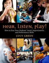 book Hear, Listen, Play!: How to Free Your Students' Aural, Improvisation, and Performance Skills