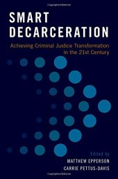 book Smart decarceration : achieving criminal justice transformation in the 21st century