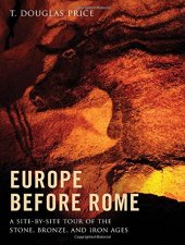 book Europe before Rome : a site-by-site tour of the stone, bronze, and iron ages