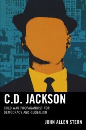 book C.D. Jackson : cold war propagandist for democracy and globalism