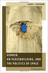 book Gender, UN peacebuilding, and the politics of space : locating legitimacy