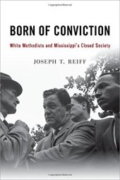 book Born of conviction : white Methodists and Mississippi's closed society