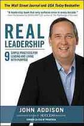 book Real leadership : 9 simple practices for leading and living with purpose