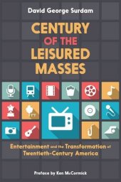 book Century of the leisured masses : entertainment and the transformation of twentieth-century America