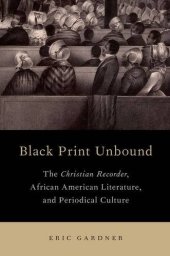 book Black print unbound : The Christian Recorder, African American literature, and periodical culture