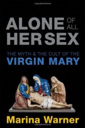 book Alone of All Her Sex: The Myth and Cult of the Virgin Mary. Marina Warner