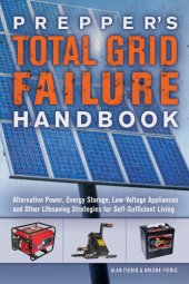 book Prepper's total grid failure handbook : alternative power, energy storage, low voltage appliances and other lifesaving strategies for self-sufficient living