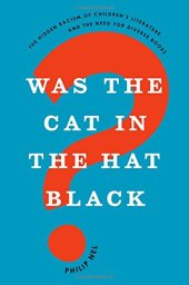 book Was the cat in the hat black? : the hidden racism of children's literature, and the need for diverse books