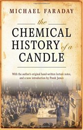 book The chemical history of a candle : with a facsimile reproduction of Faraday's manuscript lecture notes from Royal Institution MS F4 J21