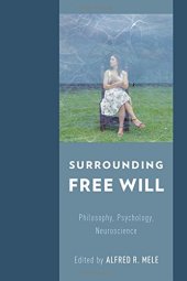 book Surrounding free will : philosophy, psychology, neuroscience