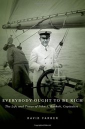 book Everybody ought to be rich : the life and times of John J. Raskob, capitalist