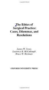 book The ethics of surgical practice : cases, dilemmas, and resolutions