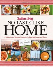 book Southern living no taste like home : a celebration of regional Southern cooking and hometown flavor