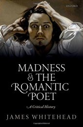 book MADNESS AND THE ROMANTIC POET : a critical history