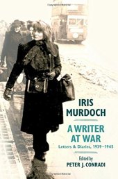 book Iris Murdoch, A Writer at War : Letters and Diaries, 1939-1945