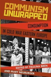 book Communism Unwrapped: Consumption in Cold War Eastern Europe