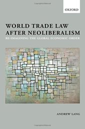 book World trade law after neoliberalism : re-imagining the global economic order