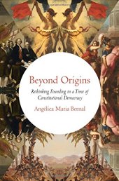 book Beyond origins : rethinking founding in a time of constitutional democracy