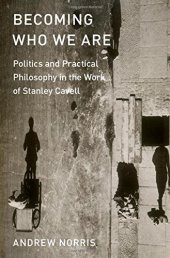 book Becoming who we are : politics and practical philosophy in the work of Stanley Cavell