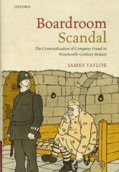 book Boardroom scandal : the criminalization of company fraud in nineteenth-century Britain