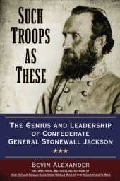 book Such troops as these : the genius and leadership of confederate general stonewall jackson