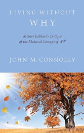 book Living without why : Meister Eckhart's critique of the medieval concept of will