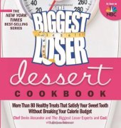 book The biggest loser dessert cookbook : more than 80 healthy treats that satisfy your sweet tooth without breaking your calorie budget