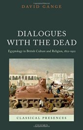 book Dialogues with the dead : Egyptology in British culture and religion 1822-1922