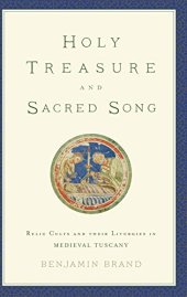 book Holy treasure and sacred song : relic cults and their liturgies in medieval Tuscany