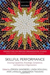 book Skillful Performance: Enacting Capabilities, Knowledge, Competence, and Expertise in Organizations