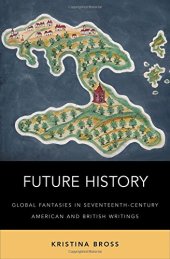 book Future history : global fantasies in seventeenth-century American and British writings