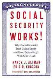 book Social Security Works! : Why Social Security Isn’t Going Broke and How Expanding It Will Help Us All