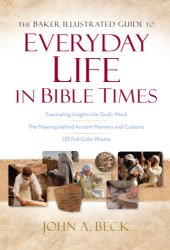 book The Baker Illustrated Guide to Everyday Life in Bible Times