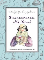 book Shakespeare, Not Stirred: Cocktails for Your Everyday Dramas