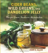 book Cider beans, wild greens, and dandelion jelly : recipes from Southern Appalachia