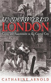 book Underworld London : crime and punishment in the capital city